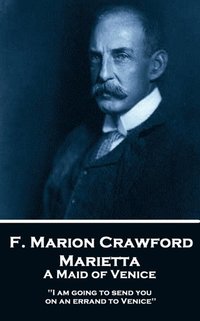 bokomslag F. Marion Crawford - Marietta. A Maid of Venice: 'I am going to send you on an errand to Venice''