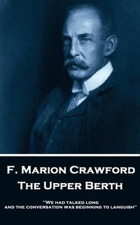 bokomslag F. Marion Crawford - The Upper Berth: 'We had talked long, and the conversation was beginning to languish''