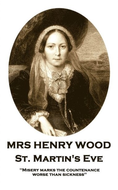 bokomslag Mrs Henry Wood - St. Martin's Eve: 'Misery marks the countenance worse than sickness''