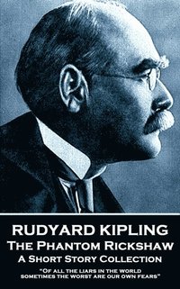 bokomslag Rudyard Kipling - The Phantom Rickshaw: 'Of all the liars in the world, sometimes the worst are our own fears'