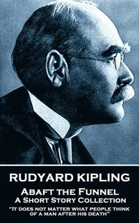 bokomslag Rudyard Kipling - Abaft the Funnel: "It does not matter what people think of a man after his death"