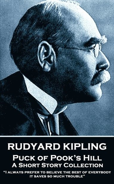 bokomslag Rudyard Kipling - Puck of Pook's Hill: "I always prefer to believe the best of everybody; it saves so much trouble"
