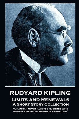 bokomslag Rudyard Kipling - Limits and Renewals: 'A man can never have too much red wine, too many books, or too much ammunition'