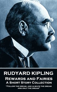 bokomslag Rudyard Kipling - Rewards and Fairies: 'Follow the dream, and always the dream, and only the dream'