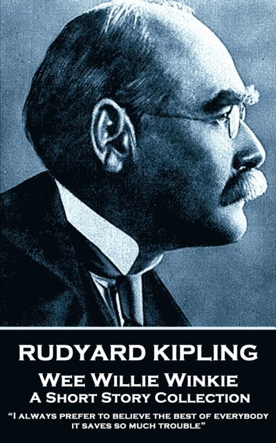 Rudyard Kipling - Wee Willie Winkie: 'I always prefer to believe the best of everybody; it saves so much trouble' 1