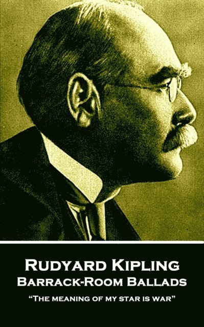 Rudyard Kipling - Barrack-Room Ballads: 'The meaning of my star is war' 1