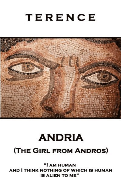 Terence - Andria (The Girl from Andros): 'I am human and I think nothing of which is human is alien to me'' 1