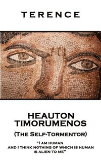 bokomslag Terence - Heauton Timorumenos (The Self-Tormentor): 'I am human and I think nothing of which is human is alien to me''