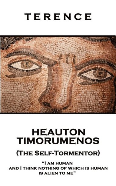 Terence - Terence - Heauton Timorumenos (The Self-Tormentor): 'I am human and I think nothing of which is human is alien to me'', Häftad