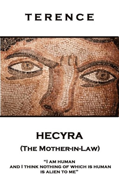 Terence - Terence - Hecyra (The Mother-in-Law): 'I am human and I think nothing of which is human is alien to me'', Häftad