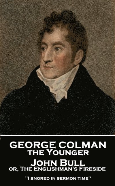 George Colman - John Bull or, The Englishman's Fireside: 'I snored in sermon time'' 1