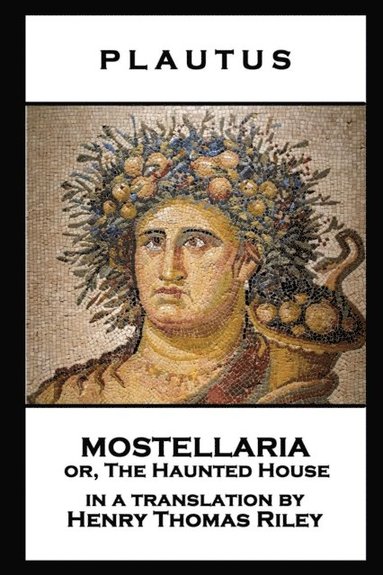 Plautus - Plautus - Mostellaria or, The Haunted House, Häftad