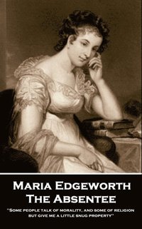 bokomslag Maria Edgeworth - The Absentee: 'Business was his aversion; Pleasure was his business''