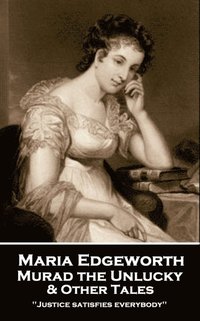 bokomslag Maria Edgeworth - Murad the Unlucky & Other Tales: 'Justice satisfies everybody''
