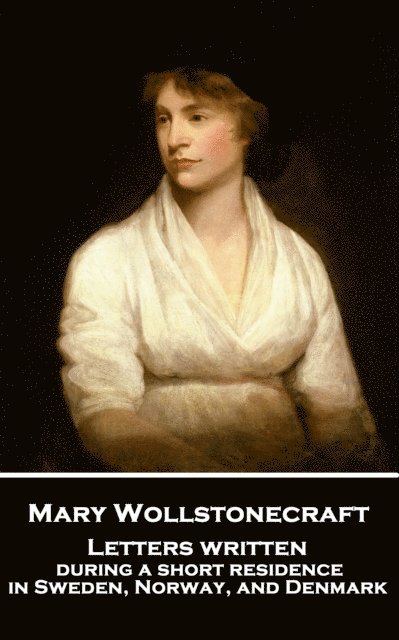 Mary Wollstonecraft - Mary Wollstonecraft - Letters written during a short residence in Sweden, Norway, and Denmark, Häftad