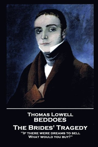 bokomslag Thomas Lovell Beddoes - The Brides' Tragedy: 'If there were dreams to sell, What would you buy?''