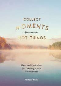 bokomslag Collect Moments, Not Things