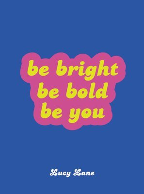 Be Bright, Be Bold, Be You 1