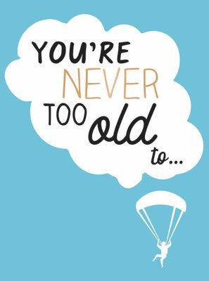 bokomslag You're Never Too Old to...