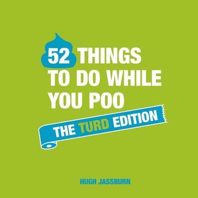 Hugh Jassburn - 52 Things to Do While You Poo: The Turd Edition, Inbunden
