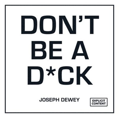 Joseph Dewey - Don't Be a D*ck, Inbunden