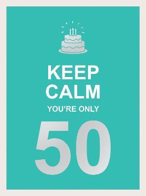 Keep Calm You're Only 50 1