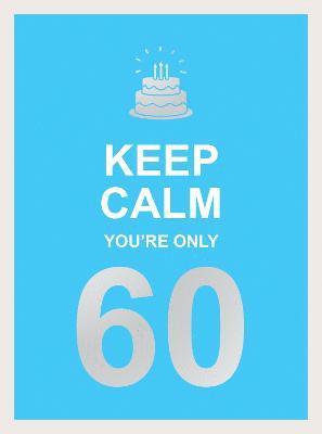 Keep Calm You're Only 60 1