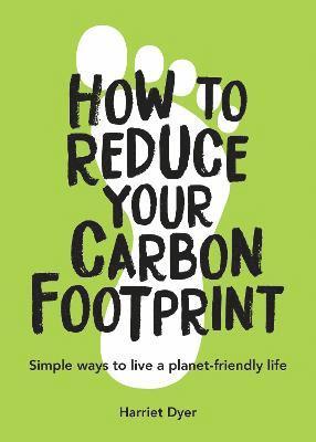Harriet Dyer - How to Reduce Your Carbon Footprint, Häftad