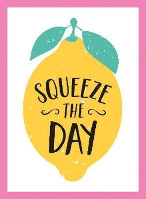 Squeeze the Day 1