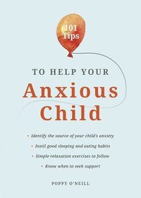 bokomslag 101 Tips to Help Your Anxious Child