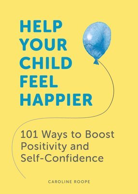 Caroline Roope - Help Your Child Feel Happier, Häftad