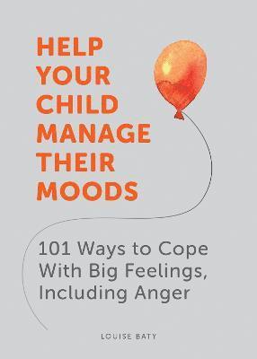 Louise Baty - Help Your Child Manage Their Moods, Häftad