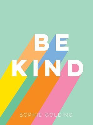Sophie Golding - Be Kind, Inbunden