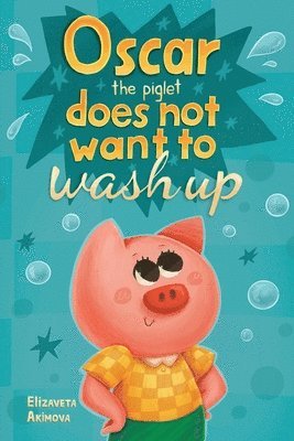 bokomslag Oscar the Piglet does not want to wash up