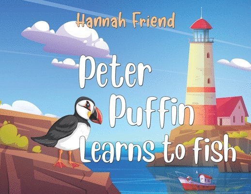 Hannah Louise Friend, Hannah Friend - Peter Puffin Learns to Fish, Häftad