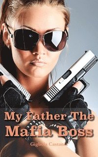 bokomslag My Father The Mafia Boss