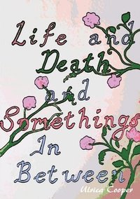 bokomslag Life and Death, and Somethings In Between