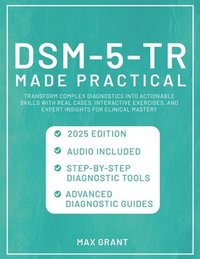 bokomslag DSM-5-TR Made Practical: Transform Complex Diagnostics into Actionable Skills with Real Cases, Interactive Exercises, and Expert Insights for C