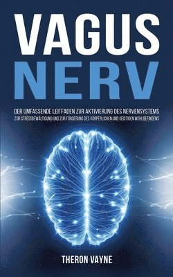 Vagusnerv: Der umfassende Leitfaden zur Aktivierung des Nervensystems, zur Stressbewältigung und zur Förderung des körperlichen u 1