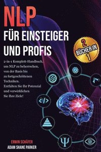 bokomslag NLP für Einsteiger und Profis: Das 2-in-1 Komplett-Handbuch, um von den Grundlagen bis hin zu fortgeschrittenen Techniken NLP zu beherrschen. Verwirk