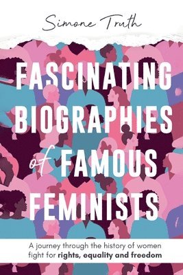 Simone Truth - Fascinating Biographies of Famous Feminists, Häftad