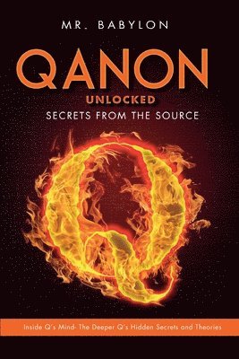 bokomslag QAnon Unlocked: Inside Q's Mind- The Deeper Q's Hidden Secrets and Theories