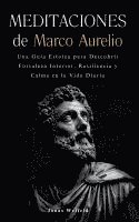 bokomslag Meditaciones de Marco Aurelio: Una guía estoica para descubrir fortaleza interior, resiliencia y calma en la vida diaria