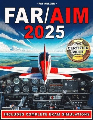 Far/Aim 2025: The ultimate aviation guide made simple with clear step-by-step explanations, hands-on flight exercises, and the Pilot's Bill of Rights 1