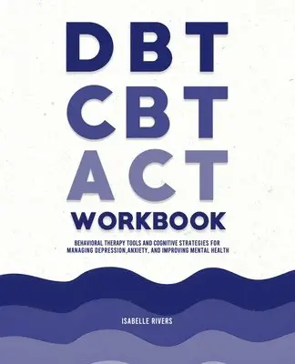 Isabelle Rivers - DBT, CBT, and ACT Workbook, Häftad. Tillgänglighet: Lägg i varukorg
