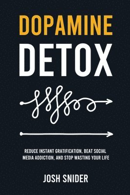 bokomslag Dopamine Detox: Reduce Instant Gratification, Beat Social Media Addiction, and Stop Wasting Your Life