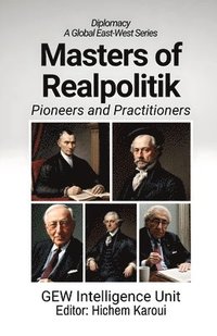 bokomslag Masters of Realpolitik: Pioneers and Practitioners