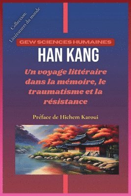 bokomslag Han Kang: Un voyage littéraire dans la mémoire, le traumatisme et la résistance