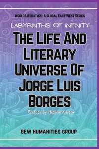 bokomslag Labyrinths Of Infinity: The Life And Literary Universe Of Jorge Luis Borges