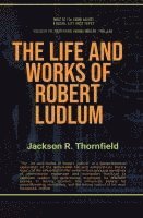bokomslag The Life and Works of Robert Ludlum